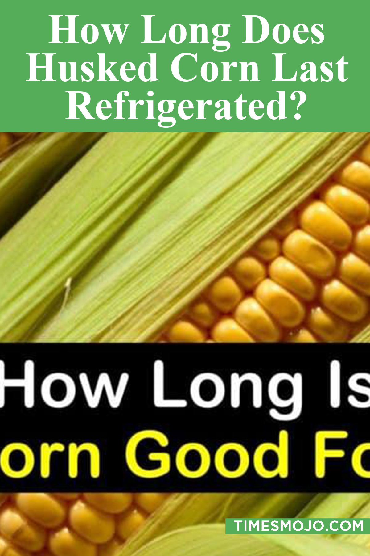 How long does husked corn last refrigerated? TimesMojo