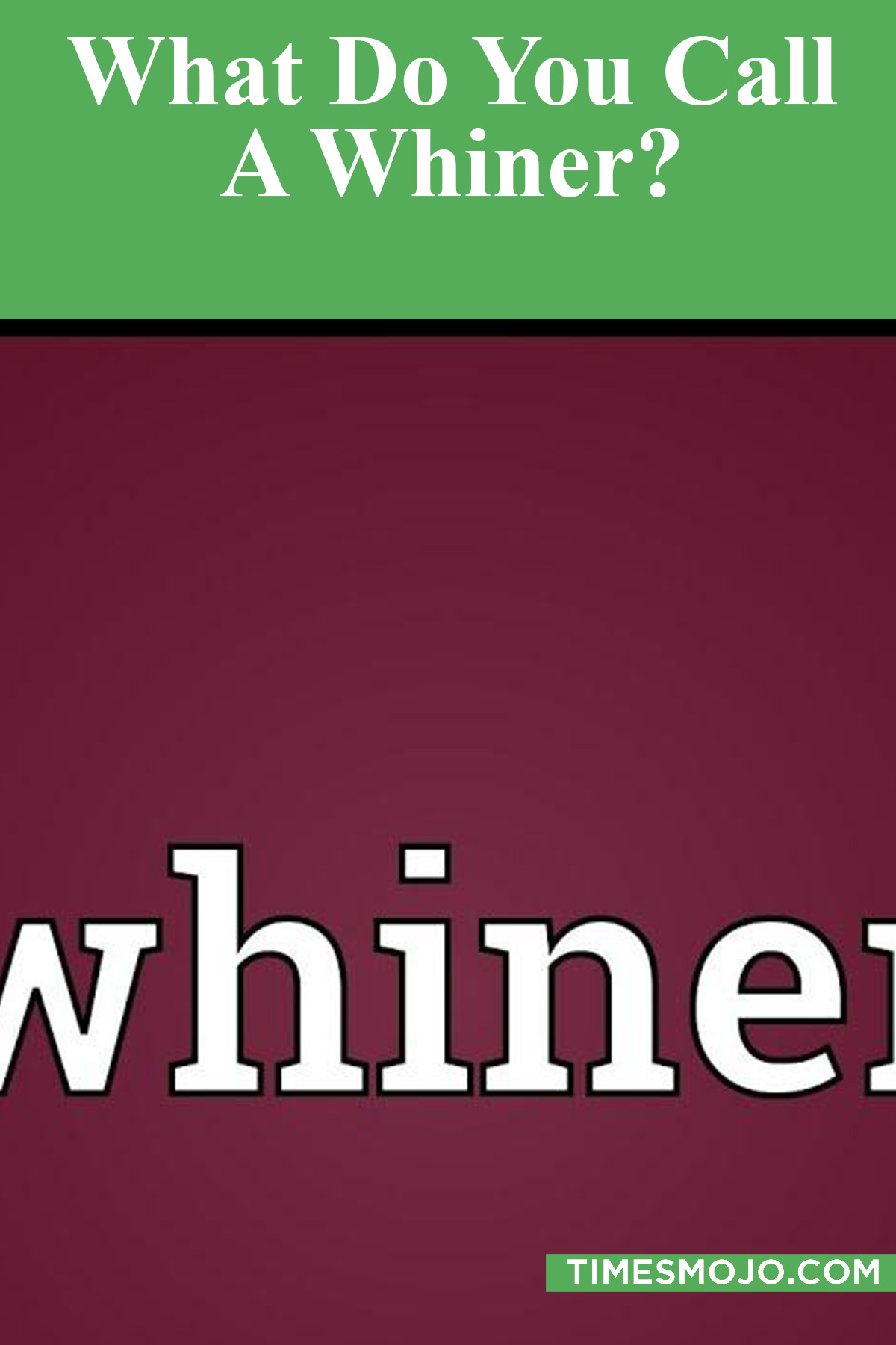 What Do You Call A Whiner